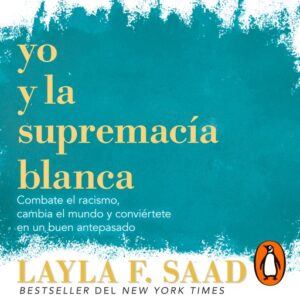 Publication 4 Yo y la supremacía blanca: Combate el racismo, cambia el mundo y conviértete en un buen antepasado