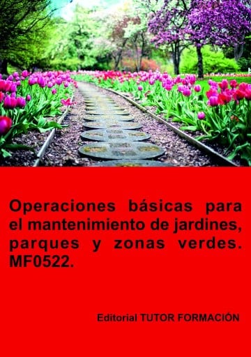 Operaciones básicas para el mantenimiento de jardines, parques y zonas verdes. MF0522.