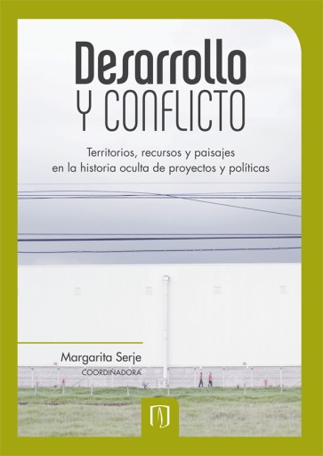 Desarrollo y conflicto: Territorios, recursos y paisajes en la historia oculta de proyectos y políticas