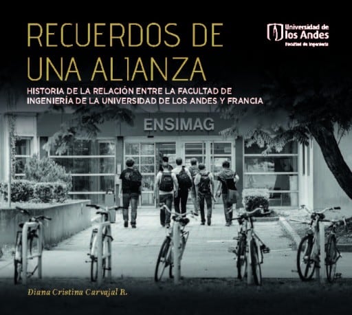 Recuerdos de una alianza: Historia de la relación entre la Facultad de Ingeniería de la Universidad de los Andes y Francia