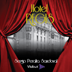 Publication 1 Hotel Regis: Un protagonista del Siglo XX | Sergio Peralta | Audiolibro