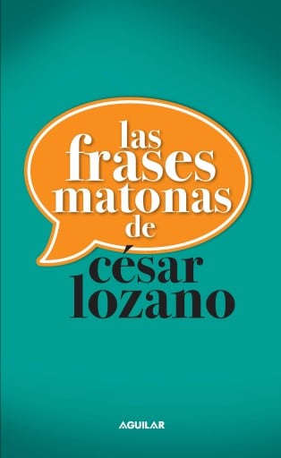 Las frases matonas de César Lozano