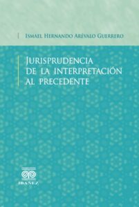 Jurisprudencia de la interpretación al precedente