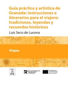 Publication 20 Guía práctica y artística de Granada instrucciones e itinerarios para el viajero : tradiciones, leyendas y recuerdos históricos
