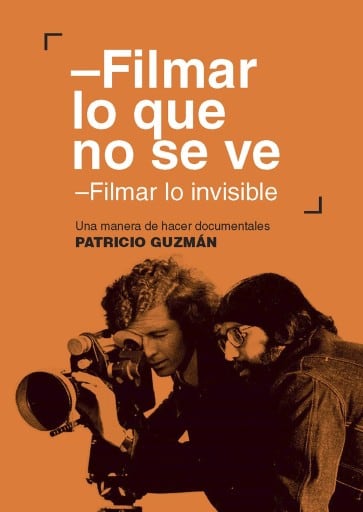 Filmar lo que no se ve. Filmar lo invisible: Una manera de hacer documentales