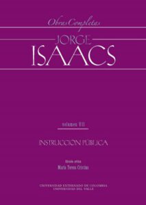Jorge Isaacs. Obras completas volumen VII: instrucción pública