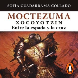 Publication 19 Moctezuma Xocoyotzin, entre la espada y la cruz