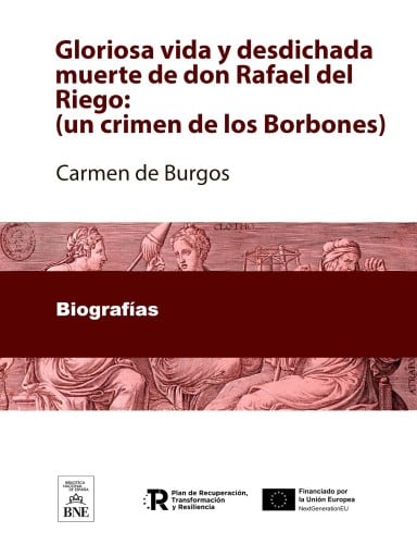 Gloriosa vida y desdichada muerte de don Rafael del Riego :(un crimen de los Borbones)