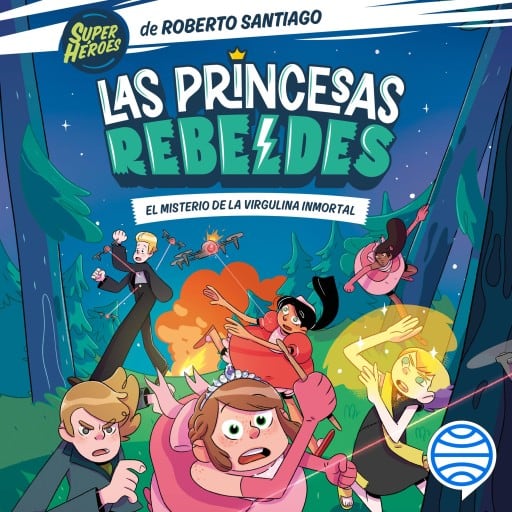 Las Princesas Rebeldes 1. El misterio de la virgulina inmortal