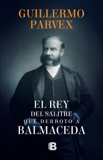 El rey del salitre que derrotó a Balmaceda