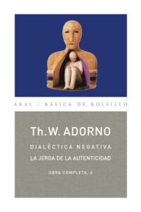 Dialéctica negativa. La jerga de la autenticidad