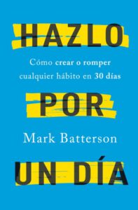 Hazlo por un día: Cómo crear o romper cualquier hábito en 30 días / Do It For A Day: How to Make or Break Any Habit in 3