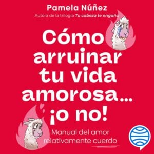 Cómo arruinar tu vida amorosa ¡o no!