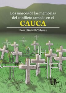 Publication 15 Los marcos de las memorias del conflicto armado en el Cauca