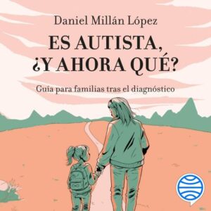 Es autista, ¿y ahora qué?