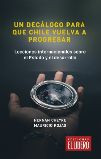 Un decálogo para que Chile vuelva a progresar: Lecciones internacionales sobre el Estado y el desarrollo
