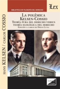 La polémica Kelsen-Cossio: Teoría pura del derecho versus teoría egológica del derecho