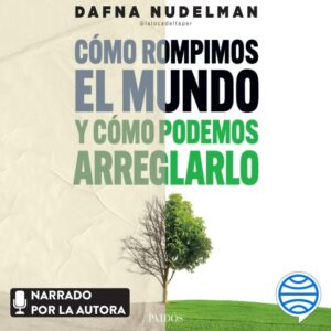 Publication 14 Cómo rompimos el mundo (y cómo podemos arreglarlo)