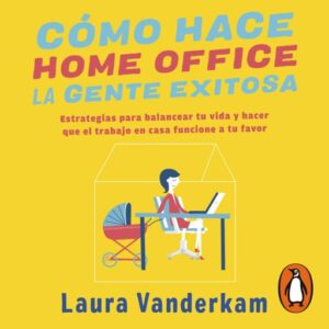 Publication 22 Cómo hace home office la gente exitosa
