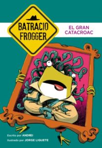 El Gran Catacroac (Un caso de Batracio Frogger 6)
