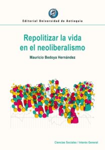 Publication 3 Repolitizar la vida en el neoliberalismo