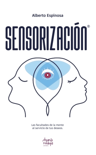 Sensorización: Las facultades de la mente al servicio de tus deseos | Alberto Espinosa | PDF