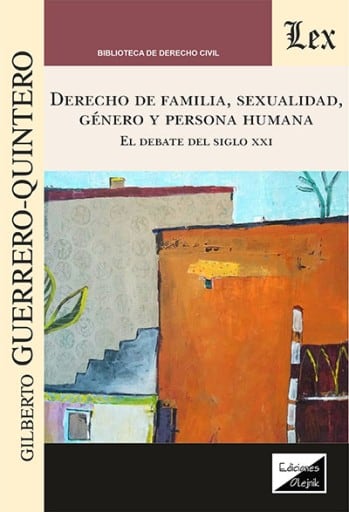 Derecho de familia, sexualidad, género y persona humana: El debate del siglo XXI