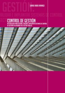 Control de Gestión. Metodología para diseñar, validar e implantar sistemas de Control de Gestión en entidades del sector público