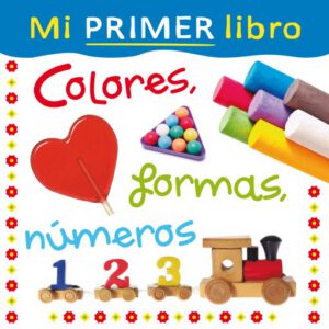 Mi primer libro. Colores, formas, números
