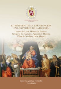 EL MISTERIO DE LA ENCARNACIÓN EN LOS PADRES DE LA IGLESIA: Ireneo de Lyon, Hilario de Poitiers, Gregorio de Nacianzo, Agustín de Hipona, Efrén de Nísibis y León Magno