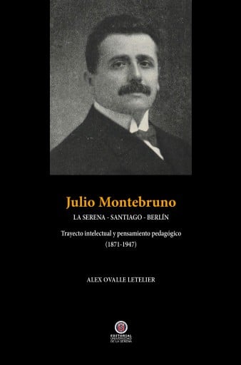 Julio Montebruno. La Serena - Santiago - Berlín. : Trayecto intelectual y pensamiento pedagógico (1871-1947)