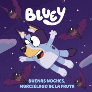 Publication 17 Bluey. Un cuento 1 - Buenas noches, murciélago de la fruta (edición en español)
