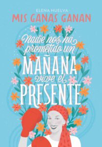 Mis ganas ganan. Nadie nos ha prometido un mañana, vive el presente