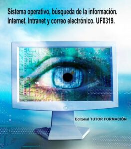 Sistema operativo, búsqueda de la información: Internet/Intranet y correo electrónico. UF0319..