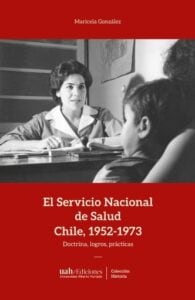 Publication 17 El Servicio Nacional de Salud, Chile 1952-1973: Doctrinas, logros, prácticas