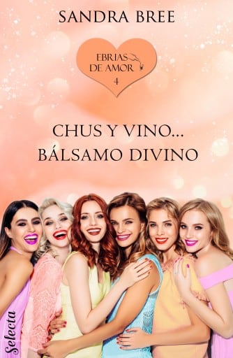 Chus y vino... bálsamo divino (Ebrias de amor 4)