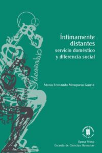 Publication 19 Íntimamente distantes: servicio doméstico y diferencia social