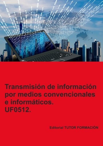 Transmisión de información por medios convencionales e informáticos. UF0512.
