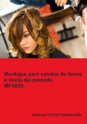 Montajes para cambios de forma e inicio del peinado. MF0059.