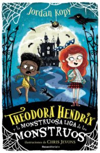 Theodora Hendrix y la monstruosa liga de los monstruos (Theodora Hendrix 1)