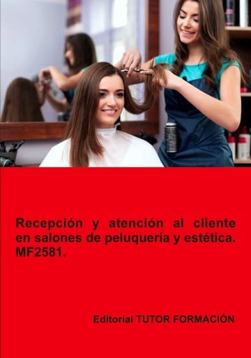 Recepción y atención al cliente en salones de peluquería y estética. MF2581.