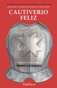 Cautiverio feliz: Memorias del maestro de campo de los tercios Francisco Núñez de Pineda y Bascuñán
