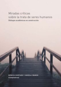 Publication 6 Miradas críticas sobre la trata de seres humanos: Diálogos académicos en costrucción