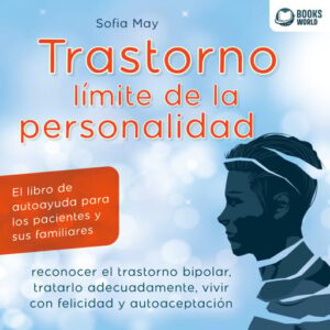 Publication 2 TRASTORNO LÍMITE DE LA PERSONALIDAD : El libro de autoayuda para los pacientes y sus familiares, reconocer el trastorno bipolar, tratarlo adecuadamente, vivir con felicidad y autoaceptación
