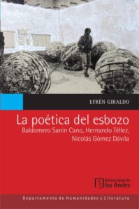 Publication 5 La poética del esbozo: Baldomero Sanín Cano, Hernando Téllez, Nicolás Gómez Dávila