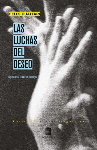 Las luchas del deseo: Capitalismo, territorio, ecología