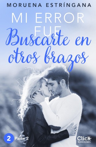 Mi error fue buscarte en otros brazos. Parte II