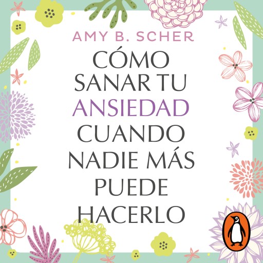 Cómo sanar tu ansiedad cuando nadie más puede hacerlo