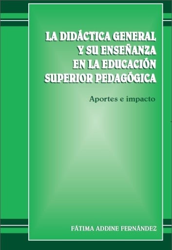 La didáctica general y su enseñanza en la educación superior pedagógica: Aportes e impacto