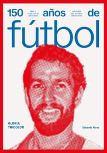 150 años de fútbol. Gloria tricolor